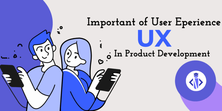 The Importance of User Experience (UX) in Product Development